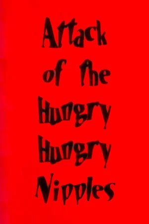 Постер: Attack of the Hungry, Hungry Nipples