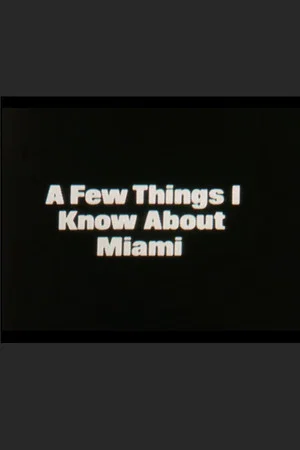 Постер: A Few Things I Know About Miami