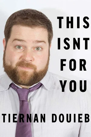 Постер: Tiernan Douieb: This Isn't for You