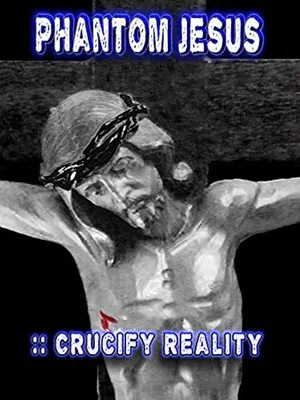 Постер: Phantom Jesus:: Crucify Reality