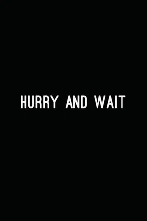 Постер: Hurry and Wait