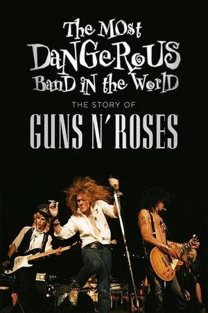 Постер: The Most Dangerous Band In The World: The Story of Guns N’ Roses