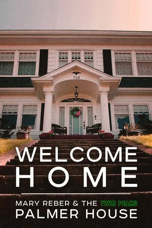 Постер: Welcome Home: Mary Reber and the Twin Peaks Palmer House