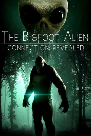 Постер: The Bigfoot Alien Connection Revealed