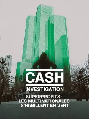 Постер: Cash Investigation “Superprofits : les multinationales s'habillent en vert”