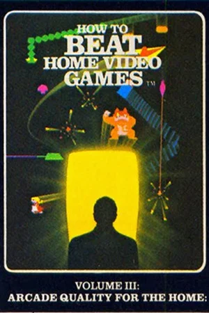 Постер: How To Beat Home Video Games Vol. 3: Arcade Quality for the Home