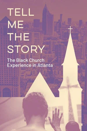 Постер: Tell Me the Story: The Black Church Experience in Atlanta
