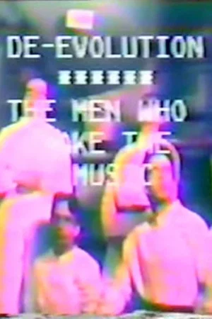 Постер: De-evolution: The Men Who Make The Music