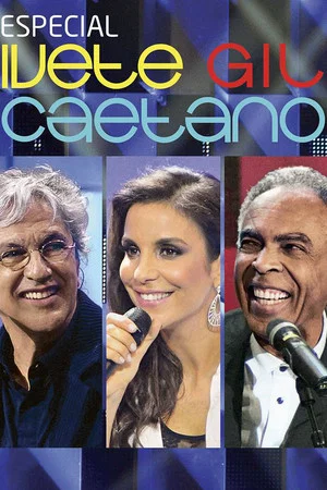 Постер: Especial: Ivete, Gil e Caetano