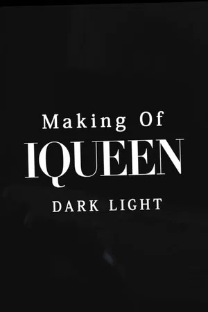 Постер: Making of IQUEEN: DARK LIGHT