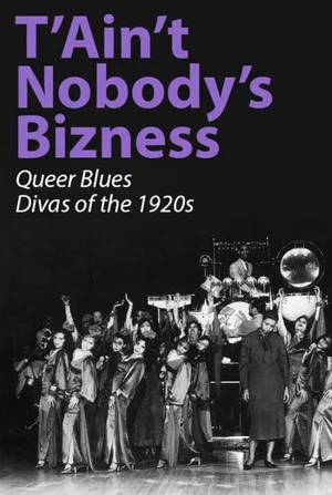 Постер: T'Ain't Nobody's Bizness: Queer Blues Divas of the 1920s