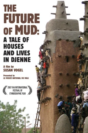 Постер: The Future of Mud: A Tale of Houses and Lives in Djenne