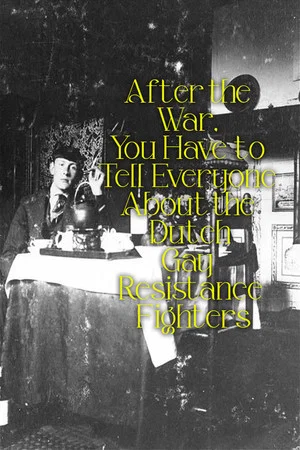 Постер: After the War, You Have to Tell Everyone About the Dutch Gay Resistance Fighters