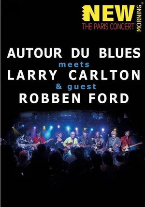 Постер: Larry Carlton, Robben Ford & Autour Du Blues - Paris Concert