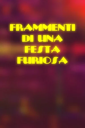 Постер: Frammenti di una Festa Furiosa