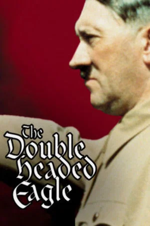 Постер: Double Headed Eagle: Hitler's Rise to Power 1918-1933