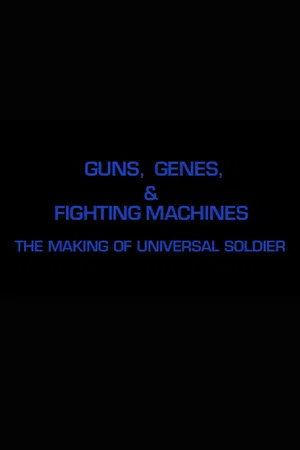Постер: Guns, Genes & Fighting Machines: The Making of 'Universal Soldier'