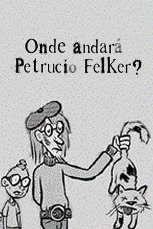 Постер: Onde Andará Petrucio Felker?