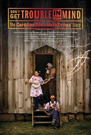 Постер: Don't Get Trouble in Your Mind: The Carolina Chocolate Drops' Story