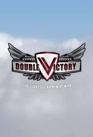 Постер: Double Victory: The Tuskegee Airmen at War