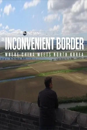 Постер: An Inconvenient Border: Where China Meets North Korea