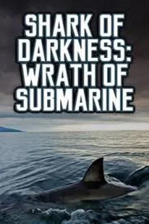 Постер: Shark of Darkness: Wrath of Submarine