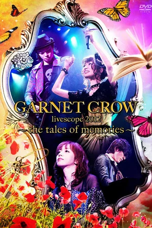 Постер: GARNET CROW livescope 2012~the tales of memories~