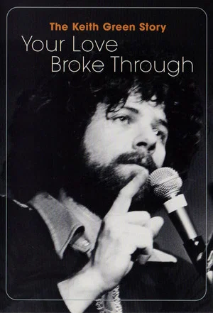 Постер: The Keith Green Story: Your Love Broke Through