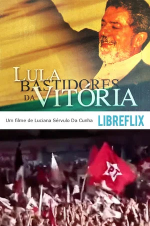 Постер: Lula: Bastidores da Vitória