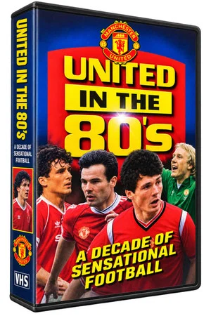 Постер: Manchester United F.C. in the 80's - A Decade of Sensational Football