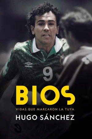 Постер: Bios. Vidas que marcaron la tuya: Hugo Sánchez