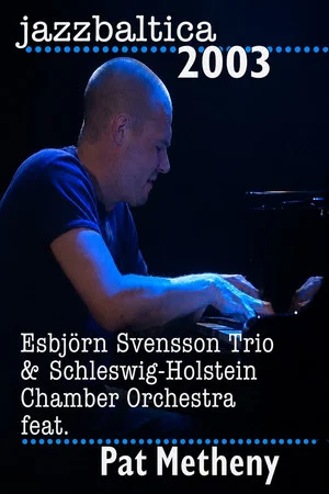 Постер: Esbjorn Svensson Trio & Schelswig-Holstein Chamber Orchestra feat. Pat Metheny - Jazz Baltica
