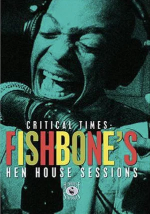 Постер: Fishbone: Critical Times - The Hen House Sessions