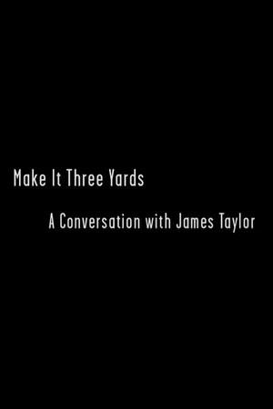 Постер: Make it Three Yards: A Conversation with James Taylor
