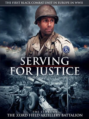 Постер: Serving For Justice The Story Of The 333Rd Field Artillery Battalion