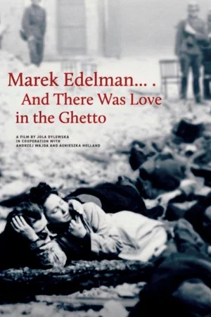 Постер: Marek Edelman… And There Was Love in the Ghetto