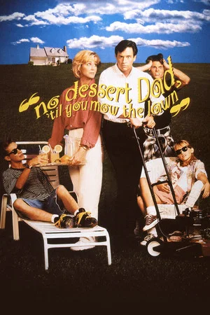 Постер: No Dessert, Dad, 'Til You Mow the Lawn