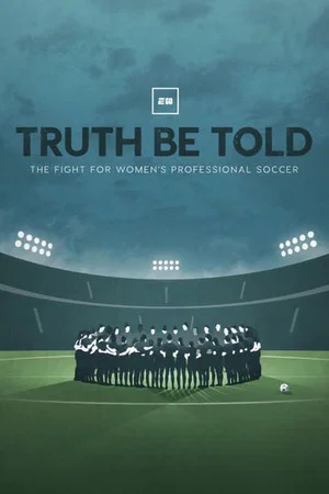 Постер: Truth Be Told: The Fight for Women's Professional Soccer