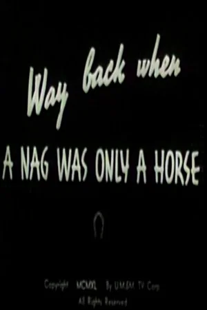 Постер: Way Back When a Nag Was Only a Horse