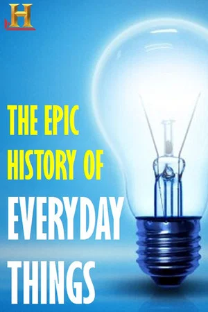 Постер: The Epic History of Everyday Things