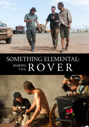 Постер: Something Elemental: Making 'The Rover'