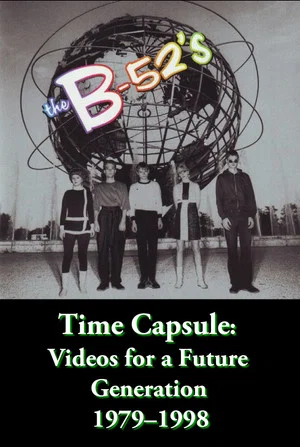 Постер: The B-52's Time Capsule: Videos for a Future Generation