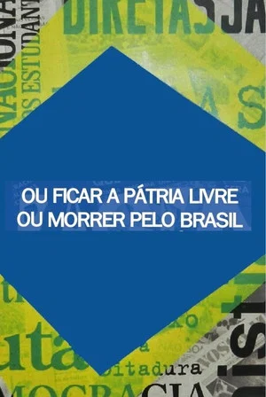 Постер: Ou Ficar a Pátria Livre ou Morrer Pelo Brasil