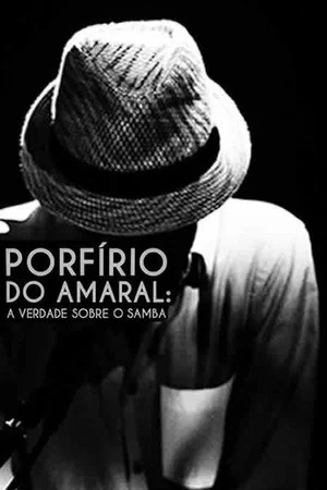 Постер: Porfírio do Amaral: A Verdade Sobre o Samba