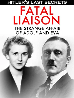 Постер: Hitler's Last Secrets: Fatal Liaison - The Strange Affair of Adolf and Eva