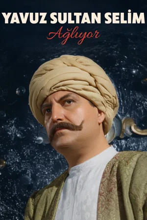 Постер: Yavuz Sultan Selim Ağlıyor