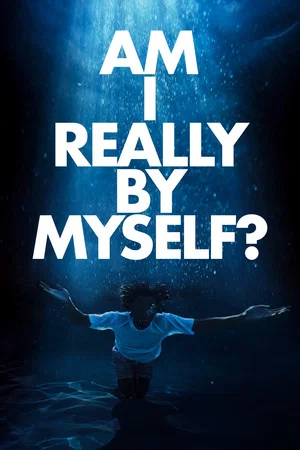 Постер: AM I REALLY BY MYSELF?