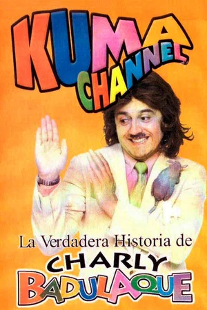 Постер: Kuma Channel: La verdadera historia de Charly Badulaque