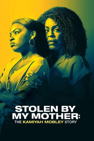 Постер: Stolen by My Mother: The Kamiyah Mobley Story
