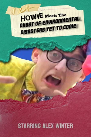 Постер: Howie Meets the Ghost of Environmental Disasters Yet to Come